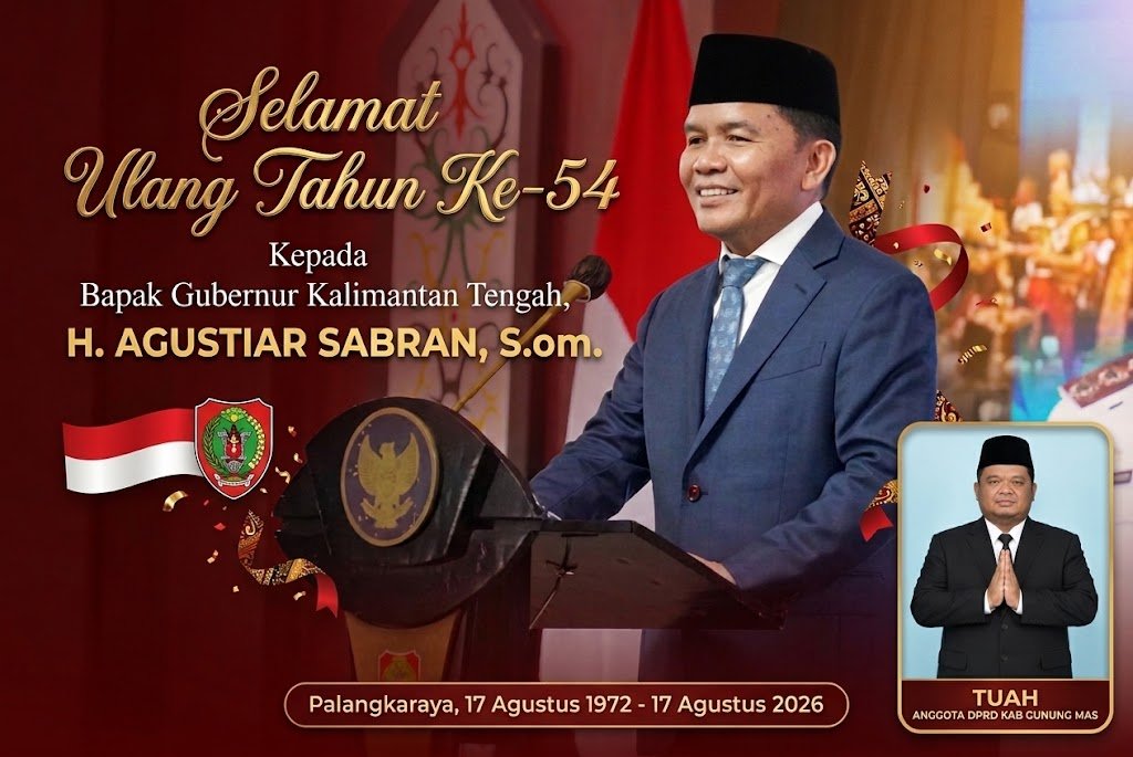 Selamat Ulang Tahun Ke-54 Kepada Gubernur Kalimantan Tengah, H. Agustiar Sabran, S.Kom,Dari Anggota DPRD Kab. Gunung Mas, Dapil III,Tuah.